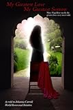 My Greatest Love, My Greatest Sorrow by Johanna Carroll