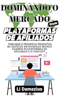 Livro DOMINANDO O MERCADO COM PLATAFORMAS DE AFILIADOS: PUBLIQUE E PROMOVA PRODUTOS DE SUCESSO EM DIVERSOS NICHOS USANDO PLATAFORMAS DE AFILIADOS E O CHATGPT ... Autores e Empreendedores Digitais Livro 7)