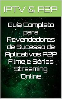 Livro Guia Completo para Revendedores de Sucesso de Aplicativos P2P Filme e Séries Streaming Online