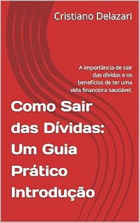 Livro Como Sair das Dívidas: Um Guia Prático Introdução: A importância de sair das dívidas e os benefícios de ter uma vida financeira saudável.