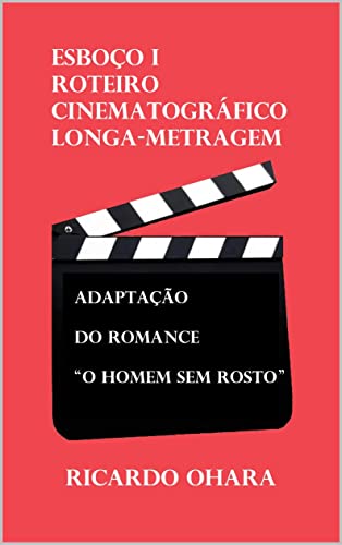 ESBOÇO I - ROTEIRO CINEMATOGRÁFICO (LONGA-METRAGEM): Adaptação do ...