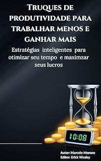 Livro Truques de produtividade para trabalha menos e ganhar mais: Estratégias inteligentes para otimizar seus lucros