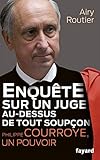 Enquête sur un juge au-dessus de tout soupçon. Philippe Courroye, un pouvoir (Essais) (French Edition) by