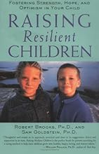 Raising Resilient Children : Fostering Strength, Hope, and Optimism in Your Child