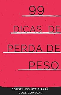 Livro 99 DICAS DE PERDA DE PESO : CONSELHOS ÚTEIS PARA VOCÊ COMEÇAR