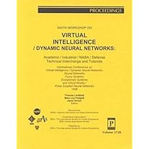 Ninth Workshop on Virtual Intelligence/Dynamic Neural Networks: Academic/Industrial/Nasa/Defense Technical Interchange and Tutorials : International ... Society for Optical Engineering, V. 3728.)