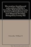 Front cover for the book The creation, founding and early settlers of Bebber's Township, Philadelphia County, Province of Pennsylvania 1702: (now by William N Detweiler