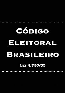 Livro Código Eleitoral Brasileiro: Lei 4.737/65 (Direito Eleitoral Brasileiro Livro 4)