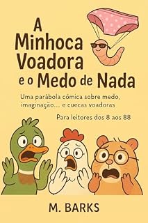 Livro A MINHOCA VOADORA E O MEDO DE NADA: Uma parábola cómica sobre medo, imaginação... e cuecas voadoras