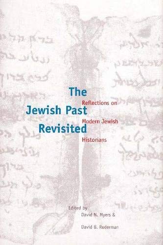 The Jewish Past Revisited: Reflections on Modern Jewish Historians by 