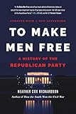 To Make Men Free: A History of the Republican Party