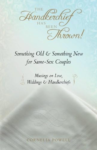 The Handkerchief Has Been Thrown!: Something Old & Something New for Same-Sex Couples ~ Musings on Love, Weddings & Handkerchiefs
