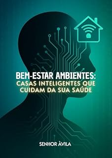 Livro Bem‑Estar Ambientes: Casas Inteligentes que Cuidam da Sua Saúde