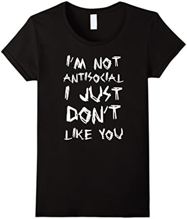 I'm Not Antisocial I Just Don't Like You | Funny Edgy Shirt - Female XL - Black