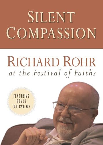 Silent Compassion: Richard Rohr at the Festival of Faiths DVD – 6 Nov. 2013