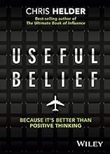 Useful Belief: Because It's Better Than Positive Thinking