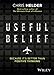 Useful Belief: Because It's Better Than Positive Thinking - Book by Chris Helder