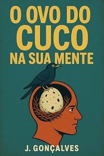 O Ovo do Cuco na Sua Mente: Como Adotamos Crenças Que Não São Nossas (E Por Que as Defendemos Como Cães Raivosos)