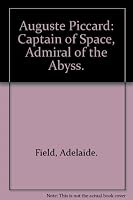 Auguste Piccard: Captain of Space, Admiral of the Abyss. 0395067510 Book Cover