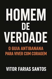 Livro Homem de Verdade: O Guia Antibanana para Viver com Coragem