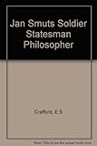 Front cover for the book Jan Smuts Soldier Statesman Philosopher by E S Crafford