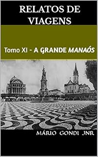 Livro Relatos de Viagens: Tomo XI - A Grande Manaós (Relatos e Notas de Viagens)