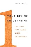Your Divine Fingerprint: The Force That Makes You Unstoppable by Keith Craft