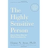 The Highly Sensitive Person: How to Thrive When the World Overwhelms You