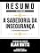Livro Resumo Estendido - A Sabedoria Da Insegurança (The Wisdom Of Insecurity) - Baseado No Livro De Alan Watts