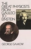 The Great Physicists from Galileo to Einstein (Biography of Physics)