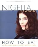 How to Eat: The Pleasures and Principles of Good Food