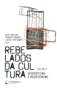 Livro Rebelados da Cultura: Geopoéticas e Resistências (Revolta e Cultura Livro 3)