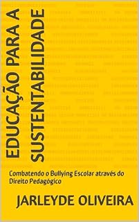Livro EDUCAÇÃO PARA A SUSTENTABILIDADE: Combatendo o Bullying Escolar através do Direito Pedagógico