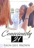 Consciously 21 by Brown Saun-Jaye, Brown-Parkes Tashana