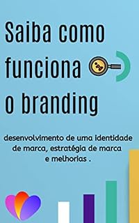 Livro Saiba como funciona o branding: desenvolvimento de uma identidade de marca, estratégia de marca e melhorias .