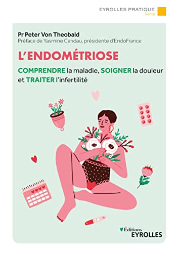 L'endométriose: comprendre la maladie, soigner la douleur et traiter l'infertilité