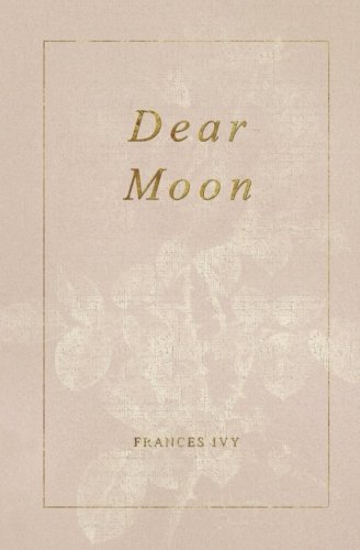 Dear Moon, by Frances Ivy