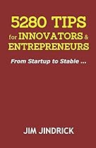5280 TIPS for INNOVATORS and ENTREPRENEURS: From Startup to Stable 5280 TIPS for INNOVATORS and ENTREPRENEURS: From Startup to Stable