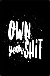 Own Your Shit 6x9 LINED JOURNAL Journal with lined pages (Diary