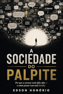 Livro A Sociedade do Palpite : Por que a ignorância fala alto - e como pensar com mais lucidez