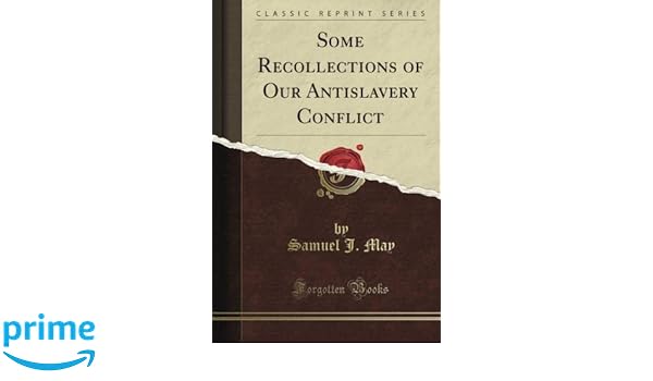 Some Recollections Of Our Antislavery Conflict Classic - 