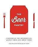 The Beer Pantry: Cooking at the Intersection of Craft Beer and Great Food by 