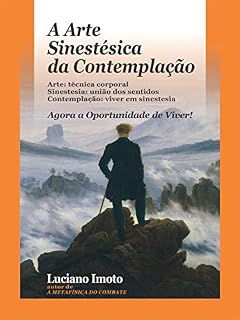 Livro A Arte Sinestésica da Contemplação: Agora a Oportunidade de Viver!