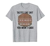 TEGRIDY BURGERS Tastes Like Shit You Won't Care Funny T-Shirt