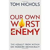 Our Own Worst Enemy: The Assault from within on Modern Democracy