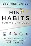 Mini Habits for Weight Loss: Stop Dieting. Form New Habits. Change Your Lifestyle Without Suffering. (Volume 2)