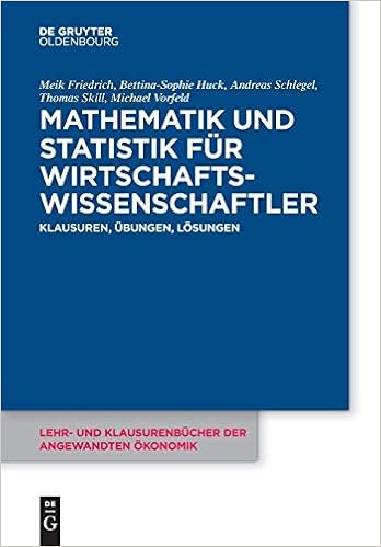Mathematik Und Statistik Fur Wirtschaftswissenschaftler Klausuren Ubungen Und Losungen Lehr Und Klausurenbucher Der Angewandten Okonomik German Klausurenbucher Der Angewandten Okonomik 3 Friedrich Meik Huck Bettina Sophie Schlegel