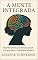 Livro A Mente Integrada: Neurociência e Psicologia da Mulher Contemporânea