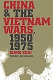 China and the Vietnam Wars, 1950-1975 (The New Cold War History)