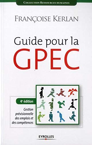 Guide pour la GPEC: Gestion prévisionnelle des emplois et des compétences. (Ressources humaines) (French Edition) by Françoise Kerlan